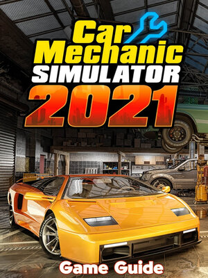 cover image of Car Mechanic Simulator 2021 Guide & Walkthrough